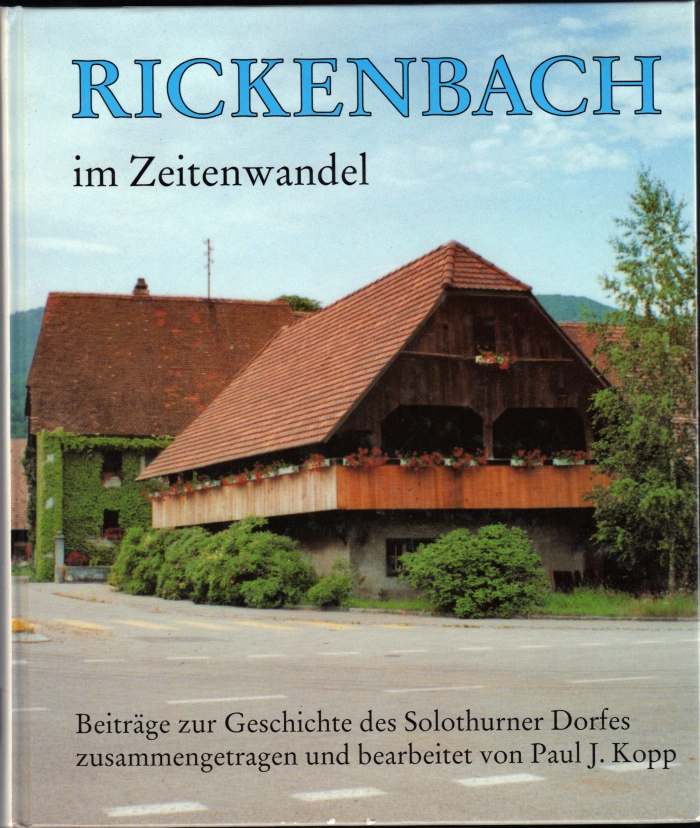 <p> Dorfgeschichte von Rickenbach im Zeitenwandel von Kopp Paul J. Beiträge zur Geschichte des Solothurner Dorfes, Buch Top Zustand</p>
